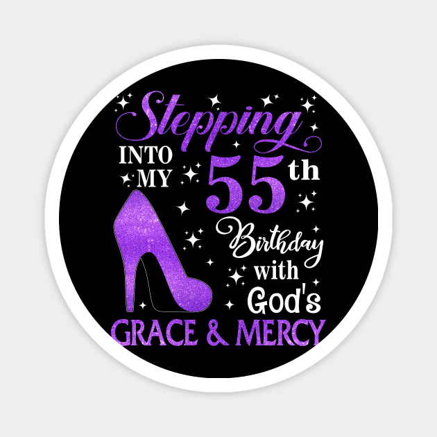 Stepping Into My 55th Birthday With God's Grace & Mercy Bday Magnet by MaxACarter